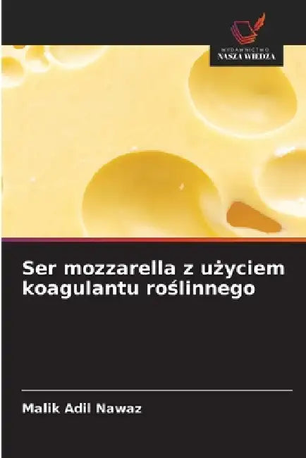 Ser mozzarella z użyciem koagulantu roślinnego by Malik Adil Nawaz