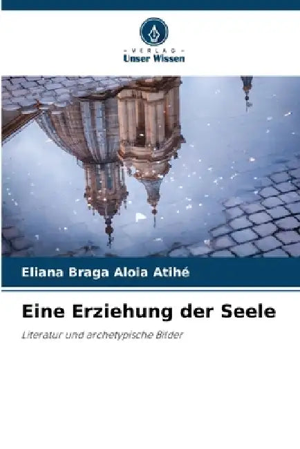 Eine Erziehung der Seele by Eliana Braga Aloia Atihé