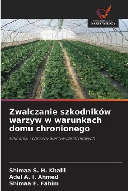 Zwalczanie szkodników warzyw w warunkach domu chronionego by Shimaa S. H. Khalil, Adel A. I. Ahmed, Shimaa F. Fahim