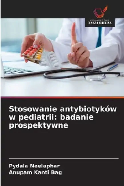 Stosowanie antybiotyków w pediatrii: badanie prospektywne by Pydala Neelaphar, Anupam Kanti Bag
