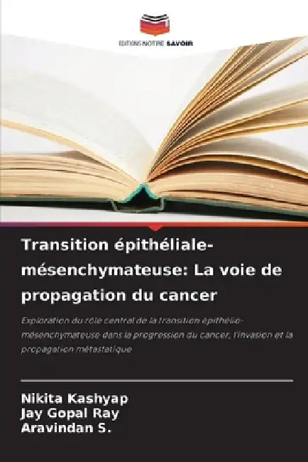 Transition épithéliale-mésenchymateuse: La voie de propagation du cancer by Nikita Kashyap, Jay Gopal Ray, Aravindan S
