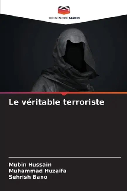 Le véritable terroriste by Mubin Hussain, Muhammad Huzaifa, Sehrish Bano