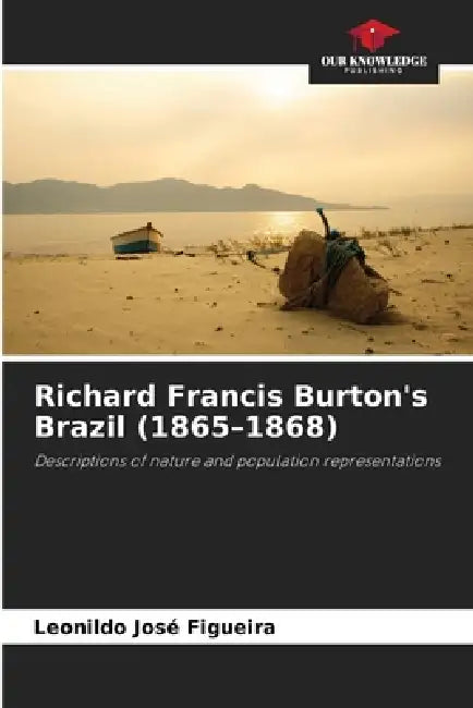 Richard Francis Burton's Brazil (1865-1868) by Leonildo José Figueira