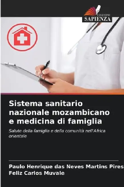 Sistema sanitario nazionale mozambicano e medicina di famiglia by Paulo Henrique Das Neves Martins Pires, Feliz Carlos Muvale