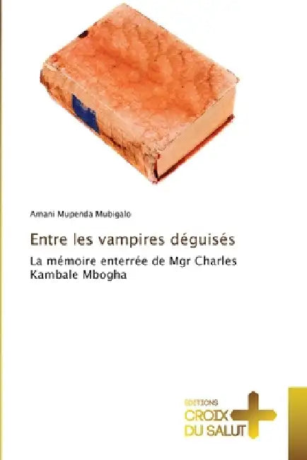 Entre les vampires déguisés by Amani Mupenda Mubigalo