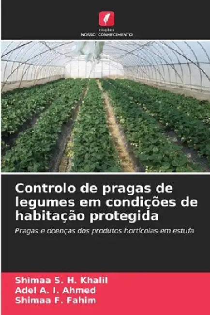 Controlo de pragas de legumes em condições de habitação protegida by Shimaa S. H. Khalil, Adel A. I. Ahmed, Shimaa F. Fahim