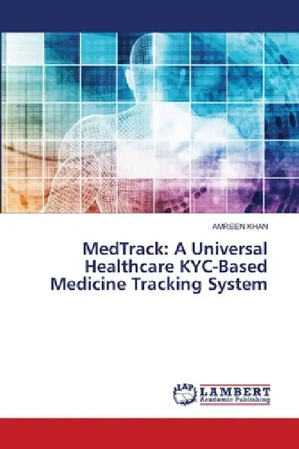 MedTrack: A Universal Healthcare KYC-Based Medicine Tracking System by Amreen Khan