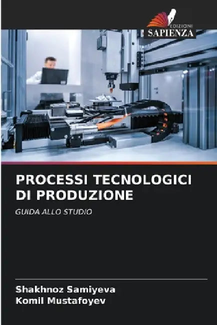 Processi Tecnologici Di Produzione by Shakhnoz Samiyeva, Komil Mustafoyev