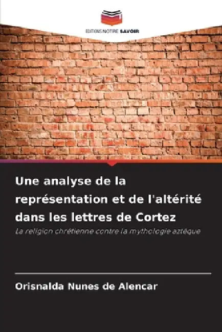 Une analyse de la représentation et de l'altérité dans les lettres de Cortez by Orisnalda Nunes de Alencar