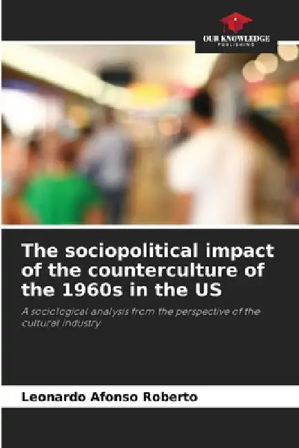 The sociopolitical impact of the counterculture of the 1960s in the US by Leonardo Afonso Roberto
