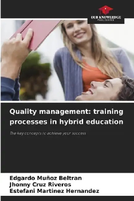 Quality management: training processes in hybrid education by Edgardo Muñoz Beltran, Jhonny Cruz Riveros, Estefani Martinez Hernandez