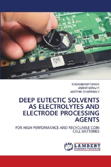 Deep Eutectic Solvents as Electrolytes and Electrode Processing Agents by Kadambanathan K, Anantharaj R, Aasthik Dharman V