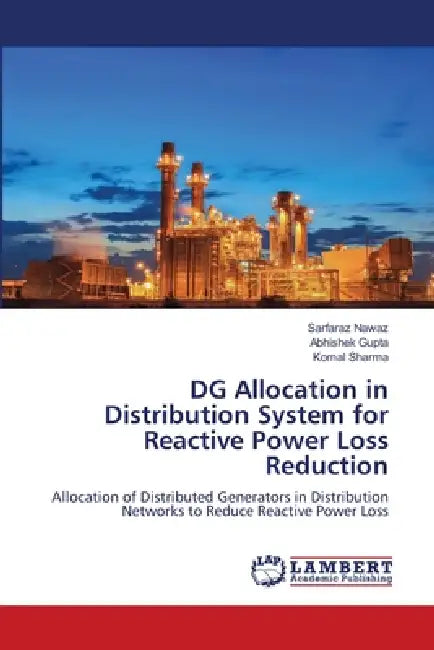 DG Allocation in Distribution System for Reactive Power Loss Reduction by Sarfaraz Nawaz, Abhishek Gupta, Komal Sharma