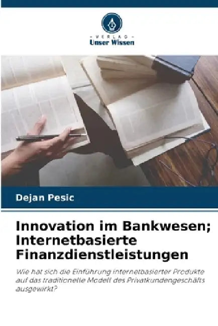 Innovation im Bankwesen; Internetbasierte Finanzdienstleistungen by Dejan Pesic