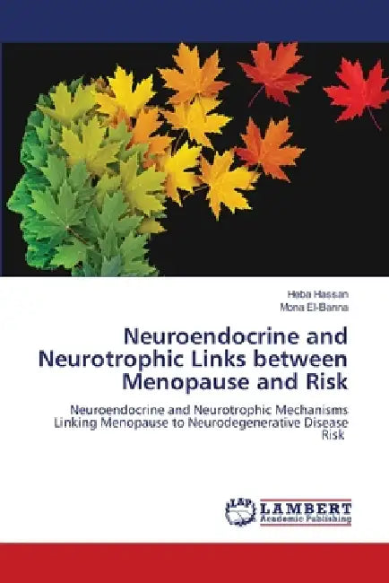 Neuroendocrine and Neurotrophic Links between Menopause and Risk by Heba Hassan, Mona El-Banna