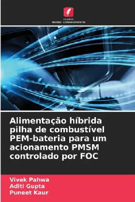 Alimentação híbrida pilha de combustível PEM-bateria para um acionamento PMSM controlado por FOC by Vivek Pahwa, Aditi Gupta, Puneet Kaur