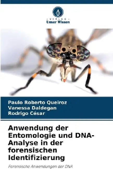 Anwendung der Entomologie und DNA-Analyse in der forensischen Identifizierung by Paulo Roberto Queiroz, Vanessa Daldegan, Rodrigo César