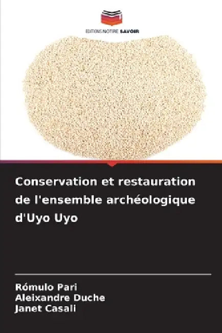 Conservation et restauration de l'ensemble archéologique d'Uyo Uyo by Rómulo Pari, Aleixandre Duche, Janet Casali