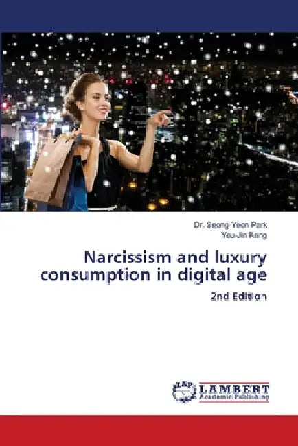 Narcissism and luxury consumption in digital age by Seong-Yeon Park, Yeu-Jin Kang