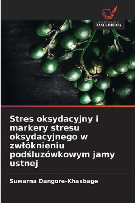Stres oksydacyjny i markery stresu oksydacyjnego w zwlóknieniu podśluzówkowym jamy ustnej by Suwarna Dangore-Khasbage