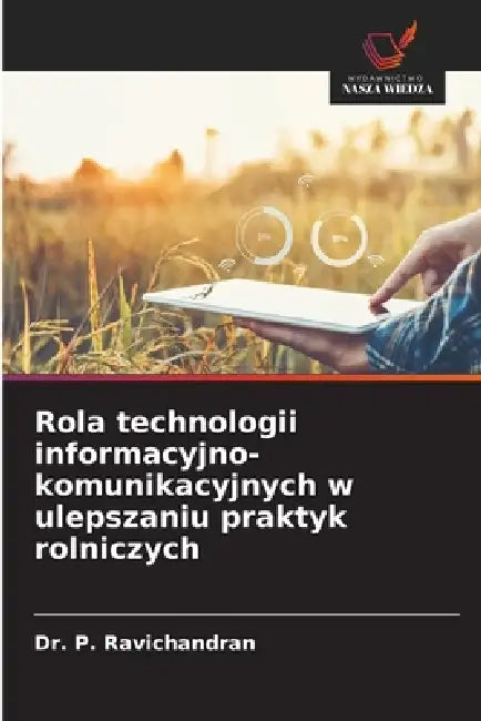 Rola technologii informacyjno-komunikacyjnych w ulepszaniu praktyk rolniczych by P. Ravichandran