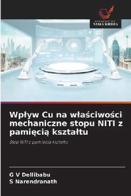 Wplyw Cu na wlaściwości mechaniczne stopu NITI z pamięcią ksztaltu by G. V. Dellibabu, S. Narendranath
