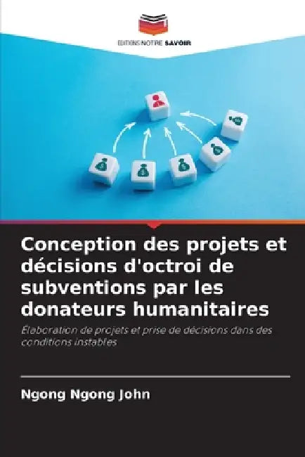 Conception des projets et décisions d'octroi de subventions par les donateurs humanitaires by Ngong Ngong John