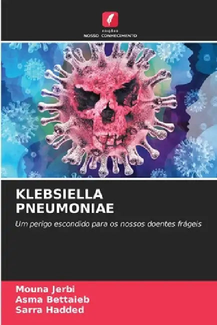 Klebsiella Pneumoniae by Mouna Jerbi, Asma Bettaieb, Sarra Hadded