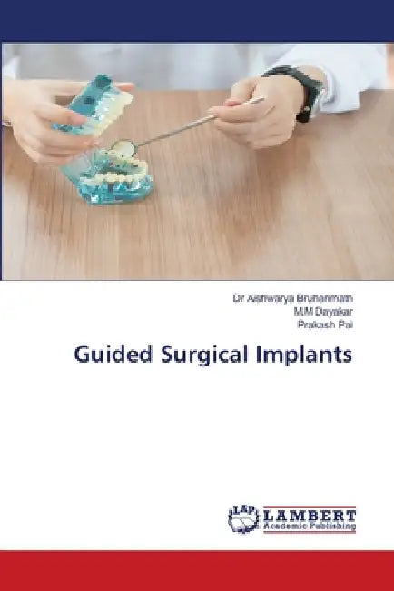 Guided Surgical Implants by Aishwarya Bruhanmath, M. M. Dayakar, Prakash Pai