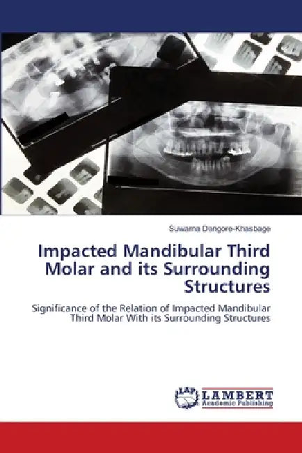 Impacted Mandibular Third Molar and its Surrounding Structures by Suwarna Dangore-Khasbage