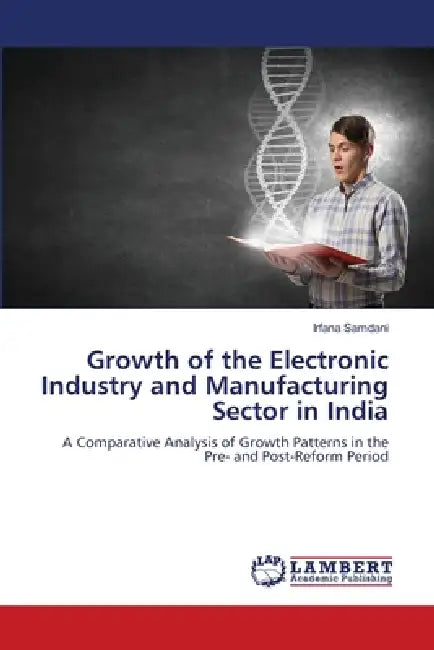 Growth of the Electronic Industry and Manufacturing Sector in India by Irfana Samdani