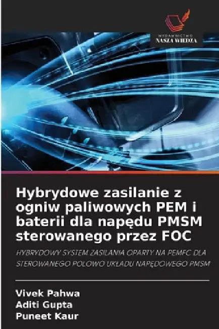 Hybrydowe zasilanie z ogniw paliwowych PEM i baterii dla napędu PMSM sterowanego przez FOC by Vivek Pahwa, Aditi Gupta, Puneet Kaur