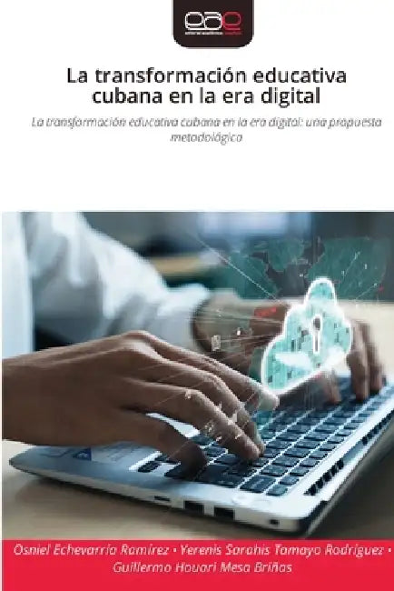 La transformación educativa cubana en la era digital by Osniel Echevarría Ramírez, Yerenis Sarahis Tamayo Rodríguez, Guillermo Houari Mesa Briñas