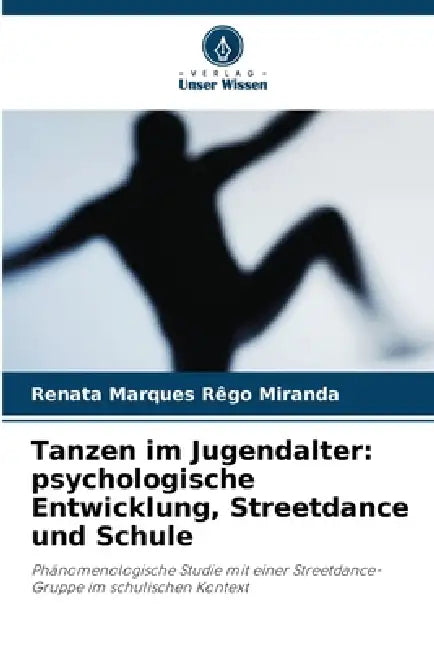 Tanzen im Jugendalter: psychologische Entwicklung, Streetdance und Schule by Renata Marques Rêgo Miranda