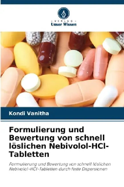 Formulierung und Bewertung von schnell löslichen Nebivolol-HCl-Tabletten by Kondi Vanitha