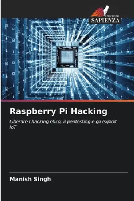Raspberry Pi Hacking by Manish Singh