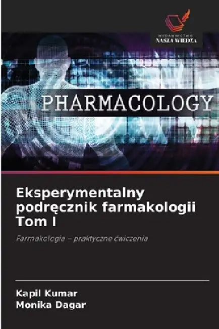 Eksperymentalny podręcznik farmakologii Tom I by Kapil Kumar, Monika Dagar
