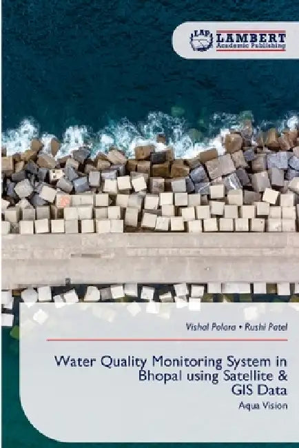 Water Quality Monitoring System in Bhopal using Satellite & GIS Data by Vishal Polara, Rushi Patel
