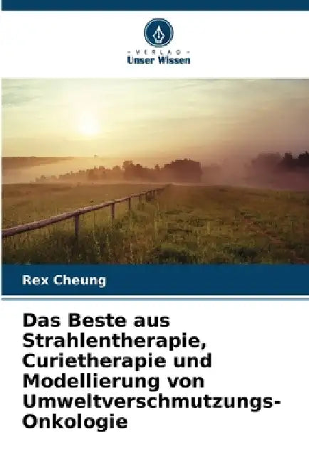Das Beste aus Strahlentherapie, Curietherapie und Modellierung von Umweltverschmutzungs-Onkologie by Rex Cheung
