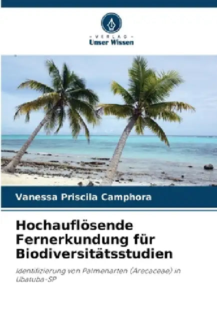 Hochauflösende Fernerkundung für Biodiversitätsstudien by Vanessa Priscila Camphora