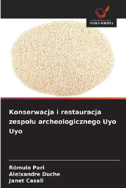 Konserwacja i restauracja zespolu archeologicznego Uyo Uyo by Rómulo Pari, Aleixandre Duche, Janet Casali