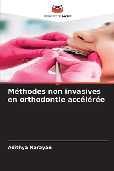 Méthodes non invasives en orthodontie accélérée by Adithya Narayan