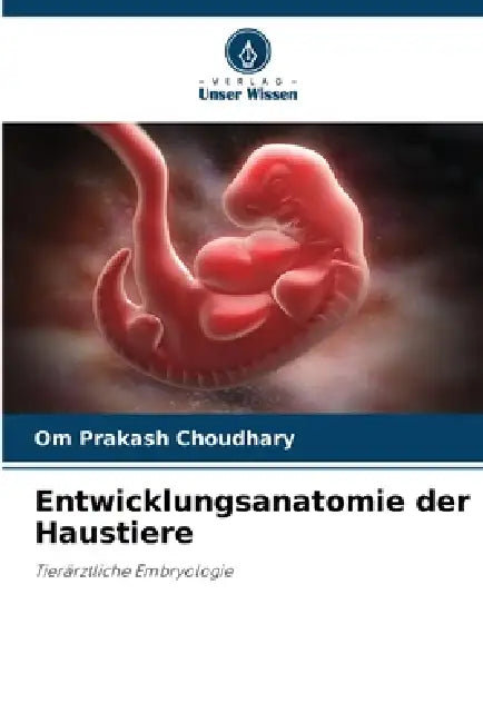 Entwicklungsanatomie der Haustiere by Om Prakash Choudhary