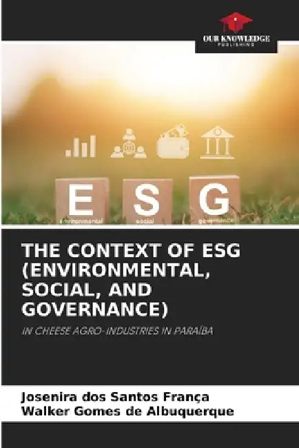 The Context of Esg (Environmental, Social, and Governance) by Josenira Dos Santos França, Walker Gomes de Albuquerque
