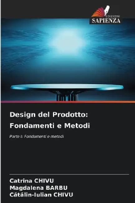 Design del Prodotto: Fondamenti e Metodi by Catrina Chivu, Magdalena Barbu, Cătălin-Iulian Chivu