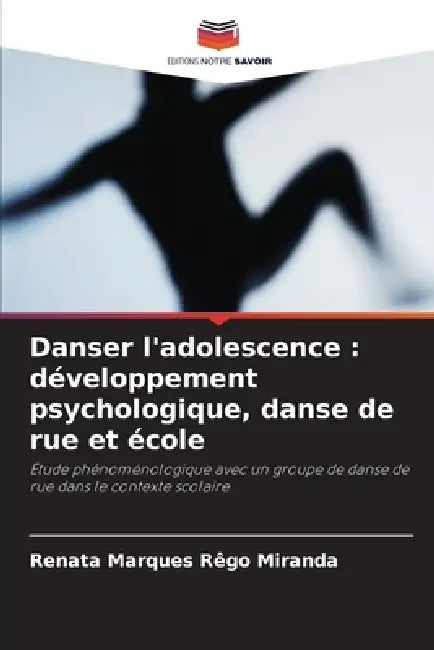 Danser l'adolescence: développement psychologique, danse de rue et école by Renata Marques Rêgo Miranda