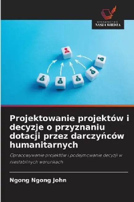 Projektowanie projektów i decyzje o przyznaniu dotacji przez darczyńców humanitarnych by Ngong Ngong John