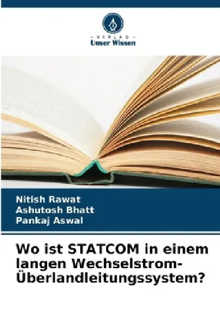 Wo ist STATCOM in einem langen Wechselstrom-Überlandleitungssystem? by Nitish Rawat, Ashutosh Bhatt, Pankaj Aswal