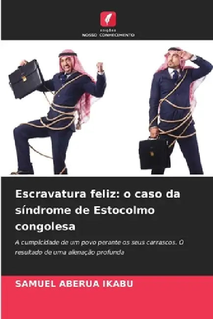 Escravatura feliz: o caso da síndrome de Estocolmo congolesa by Samuel Aberua Ikabu