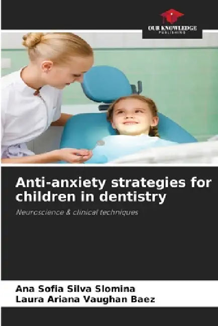 Anti-anxiety strategies for children in dentistry by Ana Sofia Silva Slomina, Laura Ariana Vaughan Baez